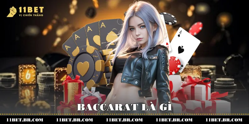 Baccarat là gì? Toàn Diện Về Baccarat Tại Casino 11BET 2 Baccarat là gì