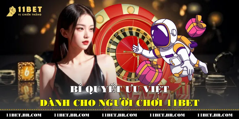 Bí quyết ưu việt dành cho người chơi 11BET