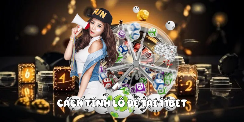 Cách Tính Lô Đề Hiểu Đúng Và Tối Ưu Lô Đề 11BET 3 Cách tính lô đề tại 11BET
