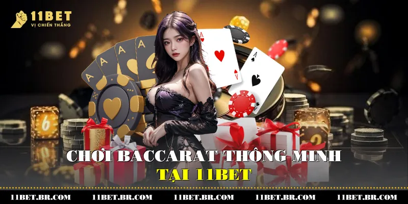 Baccarat là gì? Toàn Diện Về Baccarat Tại Casino 11BET 3 Chiến lược chơi Baccarat thông minh tại 11BET