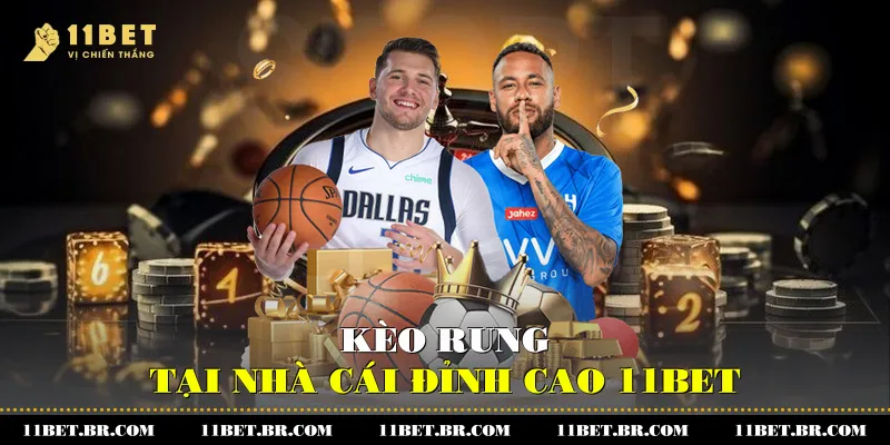 Kèo Rung 11BET Và Bí Quyết Giúp Người Chơi Chiến Thắng 2 Kèo rung tại nhà cái đỉnh cao 11BET