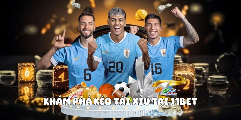 Khám Phá Kèo Tài Xỉu Tại 11BET 1 Kèo Tài Xỉu