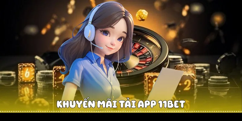 Khuyến mãi tải app 11BET