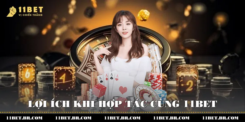 Hành Trình Khẳng Định Uy Tín Của Đại Lý 11BET 1 Lợi ích khi hợp tác cùng 11BET