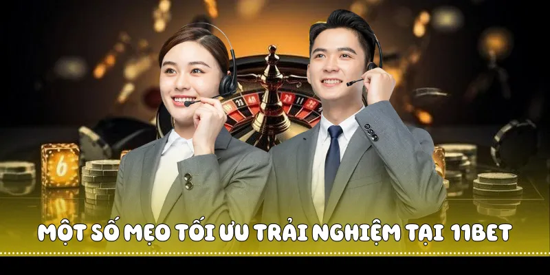 Hướng Dẫn Chi Tiết Cách Đăng Nhập 11BET Cho Người Mới 3 Một số mẹo tối ưu trải nghiệm tại 11BET