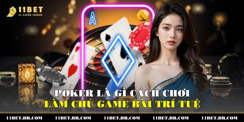 Poker Là Gì Và Cách Chơi Giúp Bạn Làm Chủ Trò Bài Trí Tuệ 1 Poker Là Gì