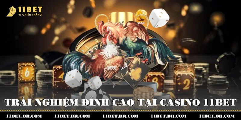 Giải Trí Đỉnh Cao Với Trực Tiếp Đá Gà Tại 11BET 2 Trải nghiệm đỉnh cao tại Casino 11BET